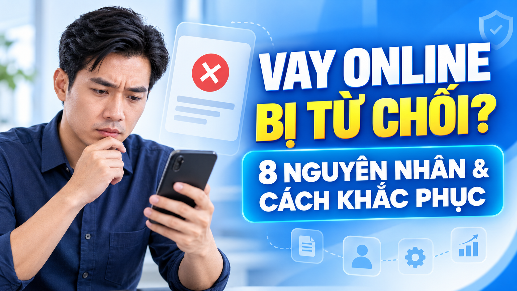 Vay online bị từ chối phải làm sao? 8 nguyên nhân và cách khắc phục