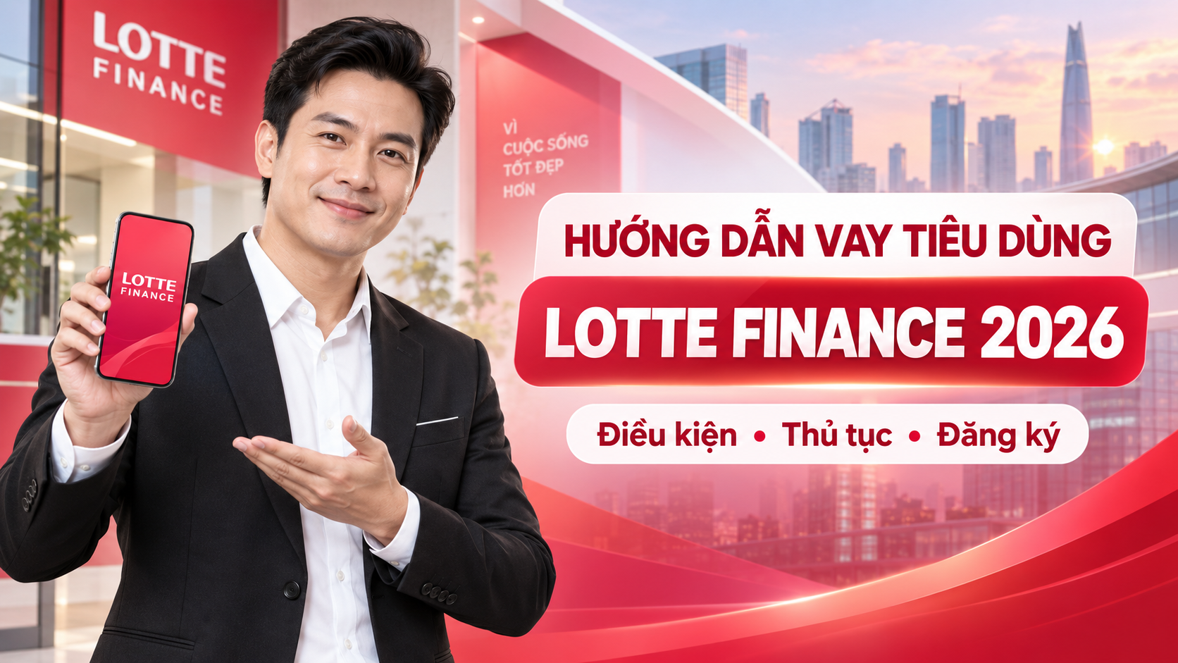 Hướng dẫn đăng ký vay tiêu dùng LOTTE Finance 2026: Điều kiện và thủ tục